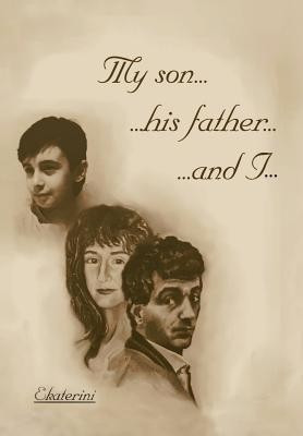 My Son...His Father...and I...(English, Hardcover, Ekaterini)