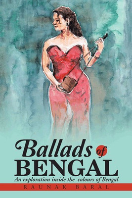 Ballads of Bengal  - An Exploration Inside the Various Colors of Bengal(English, Hardcover, Baral Raunak)