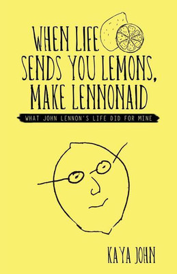 When Life Sends You Lemons, Make LENNONAID(English, Paperback, John Kaya)