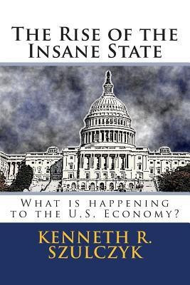 The Rise of the Insane State(English, Paperback, Szulczyk Kenneth R)
