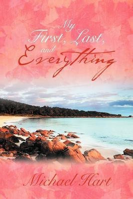 My First, Last, and Everything(English, Paperback, Hart Michael)