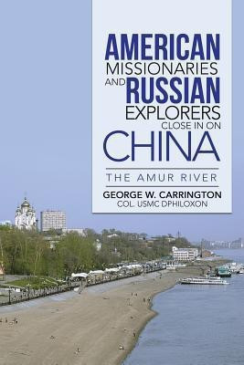 American Missionaries and Russian Explorers Close in on China(English, Paperback, Carrington Col George W)