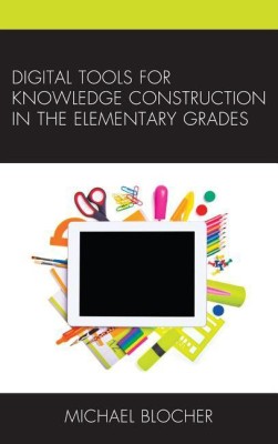 Digital Tools for Knowledge Construction in the Elementary Grades(English, Hardcover, Blocher Michael)