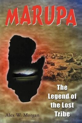 Marupa - The Legend of the Lost Tribe(English, Paperback, Morgan Alex W)