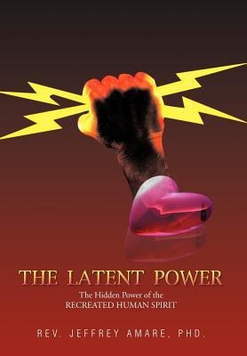 The Latent Power(English, Hardcover, Amare PhD. Rev. Jeffrey)