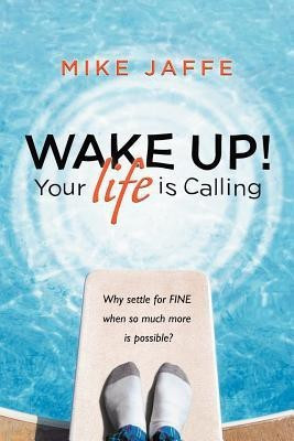 WAKE UP! Your Life Is Calling(English, Paperback, Jaffe Mike)