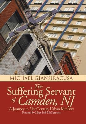 The Suffering Servant of Camden, NJ(English, Hardcover, Giansiracusa Michael)