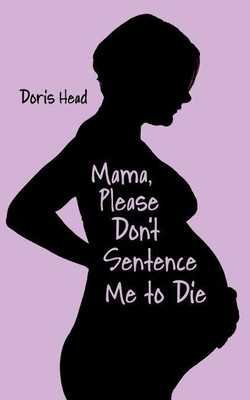 Mama, Please Don't Sentence Me to Die(English, Paperback, Head Doris)