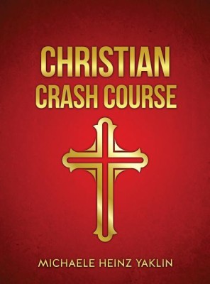 Christian Crash Course(English, Hardcover, Yaklin Michaele Heinz)