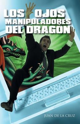 Los Ojos Manipuladores del Dragon(Spanish, Paperback, de La Cruz Juan)