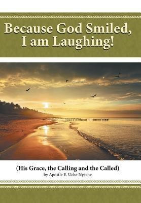 Because God Smiled, I am Laughing!(English, Hardcover, Uche Nyeche Apostle E.)