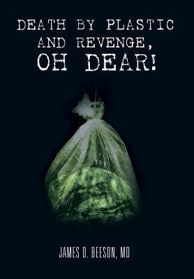 Death by Plastic and Revenge, Oh Dear!(English, Hardcover, Beeson James D MD)