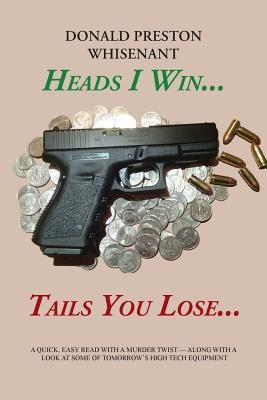 Heads I Win...Tails You Lose...(English, Paperback, Whisenant Donald Preston)