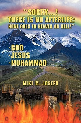 Sorry! There is No Afterlife! None Goes to Heaven or Hell!(English, Paperback, Joseph Mike M.)