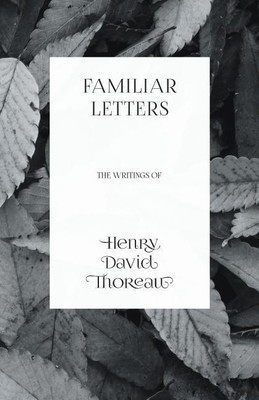 Familiar Letters - The Writings of Henry David Thoreau(English, Paperback, Thoreau Henry David)