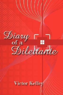Diary of a Dilettante(English, Paperback, Victor Kelley)