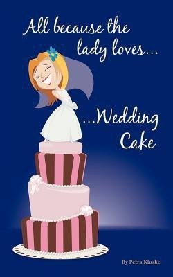 All Because the Lady Loves... Wedding Cake(English, Paperback, Kluske Petra)