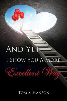 And Yet I Show You A More Excellent Way(English, Paperback, Hanson Tom S)