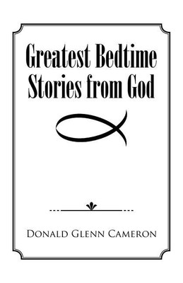 Greatest Bedtime Stories from God(English, Paperback, Cameron Donald Glenn)