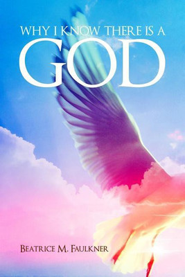 Why I Know There Is a God(English, Paperback, Faulkner Beatrice M)