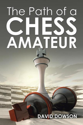 The Path of a Chess Amateur(English, Paperback, Dowson David)