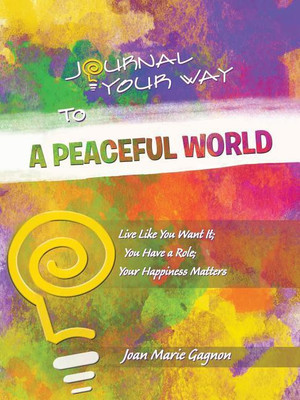 Journal Your Way To A Peaceful World(English, Paperback, Gagnon Joan Marie)