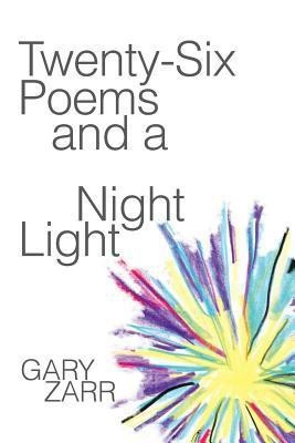 Twenty-six Poems and a Night Light(English, Paperback, Zarr Gary)