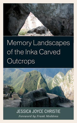 Memory Landscapes of the Inka Carved Outcrops(English, Paperback, Christie Jessica Joyce)