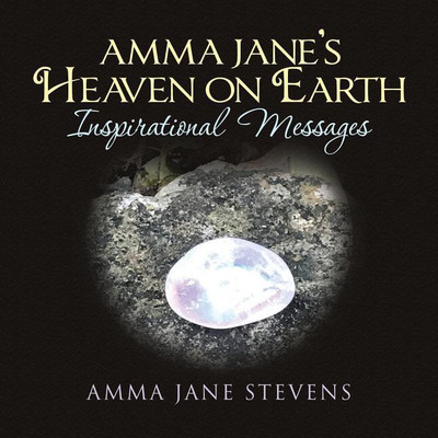 Amma Jane's Heaven on Earth Inspirational Messages(English, Paperback, Stevens Amma Jane)