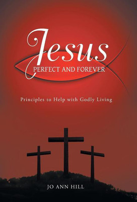 Jesus Perfect and Forever(English, Hardcover, Hill Jo Ann)