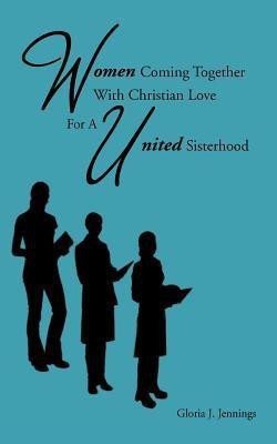 Women Coming Together With Christian Love For A United Sisterhood(English, Paperback, Jennings Gloria J.)