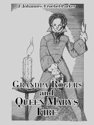 Grandpa Rogers and Queen Mary's Fire(English, Paperback, Froebel-Parker J (Johannes))