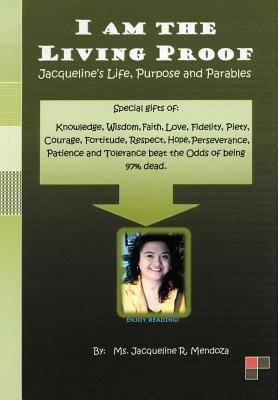 I AM THE LIVING PROOF-Jacqueline's Life, Purpose and Parables(English, Hardcover, Mendoza Jacqueline R.)