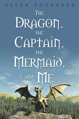 The Dragon, the Captain, the Mermaid, and Me(English, Paperback, Fouraker Helen)