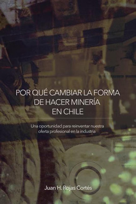 Por Que Cambiar La Forma de Hacer Mineria En Chile(English, Paperback, Rojas Cortes Juan H)