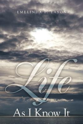 Life As I Know It(English, Paperback, Eason Emelinda P.)