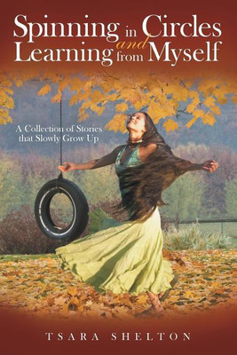 Spinning in Circles and Learning from Myself(English, Paperback, Shelton Tsara)