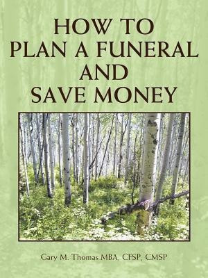 How to Plan a Funeral and Save Money(English, Paperback, Thomas MBA CFSP CMSP Gary M.)