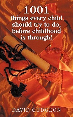 1001 Things Every Child Should Try to Do, Before Childhood Is Through!(English, Paperback, David Gudgeon Gudgeon)
