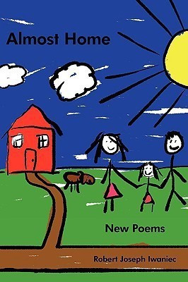 Almost Home(English, Paperback, Robert Joseph Iwaniec)