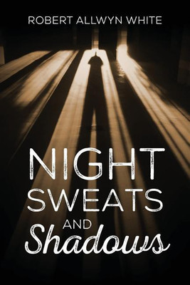 Night Sweats and Shadows(English, Paperback, White Robert Allwyn)