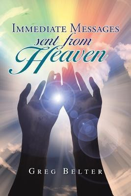 Immediate Messages Sent from Heaven(English, Paperback, Belter Greg)