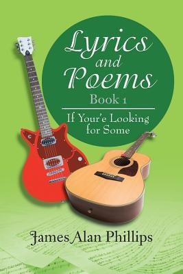 Lyrics and Poems Book 1(English, Paperback, Phillips James Alan)