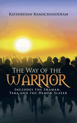 The Way of the Warrior  - Includes the Shaman, Tara and the Demon Slayer(English, Paperback, Ramachanderam Kathiresan)