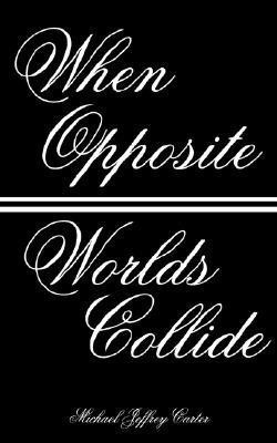 When Opposite Worlds Collide(English, Paperback, Carter Michael Jeffrey)