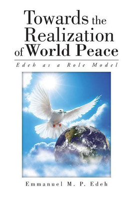 Towards the Realization of World Peace(English, Paperback, Emmanuel M P Edeh)
