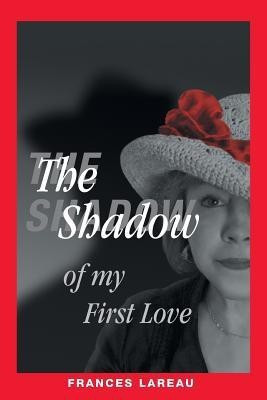 The Shadow of My First Love(English, Paperback, Lareau Frances)