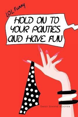 Hold on to Your Panties and Have Fun(English, Paperback, Hoover Emily Joanne)