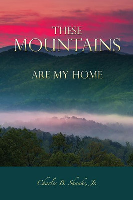 These Mountains Are My Home(English, Paperback, Shanks Charles B Jr)