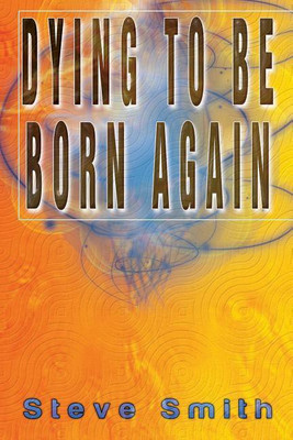 Dying To Be Born Again(English, Paperback, Smith Steve)